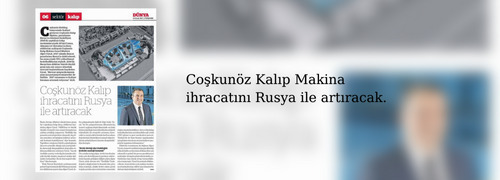 Coşkunöz Kalıp Makina will increase its mold exports with Russia